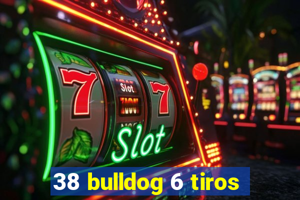 38 bulldog 6 tiros